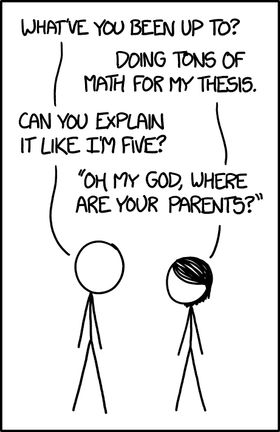 "Two characters are talking. Left: What've you been up to? Right: Doing tons of math for my thesis. Left: Can you explain it like I'm five? Right: Oh my God, where are your parents?"