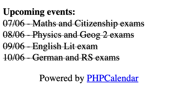 Upcoming events:
07/06 - Maths and Citizenship exams
08/06 - Physics and Geog 2 exams
09/06 - English Lit exam
10/06 - German and RS exams
Powered by PHPCalendar