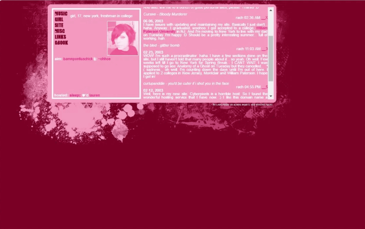 A screenshot of a website from 2003, with a dark red background and small pink frame in the centre of the page containing a blog. The text is very small and the content scrolls in its tiny box. The background has pink paint splatters on. The left hand sidebar has a navigation with 'girl', 'site', 'misc', 'links', 'gbook', and next to it the sentence 'girl, 17, new york, freshman in college'.