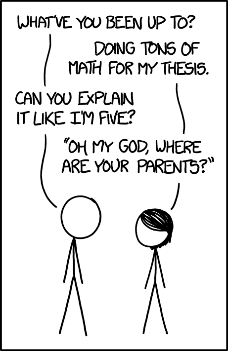 "Two characters are talking. Left: What've you been up to? Right: Doing tons of math for my thesis. Left: Can you explain it like I'm five? Right: Oh my God, where are your parents?"