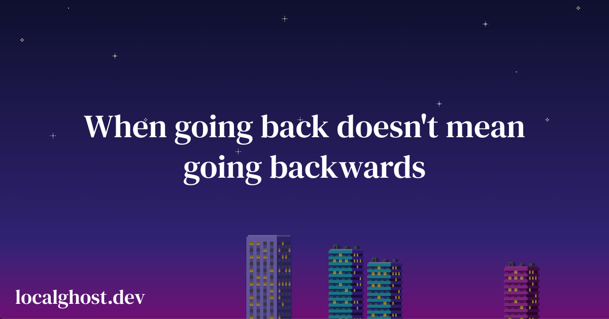 When going back doesn't mean going backwards - localghost